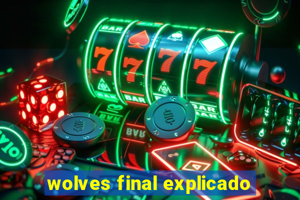 wolves final explicado